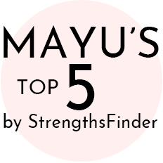 MAYU’S 5 by StrengthsFinder